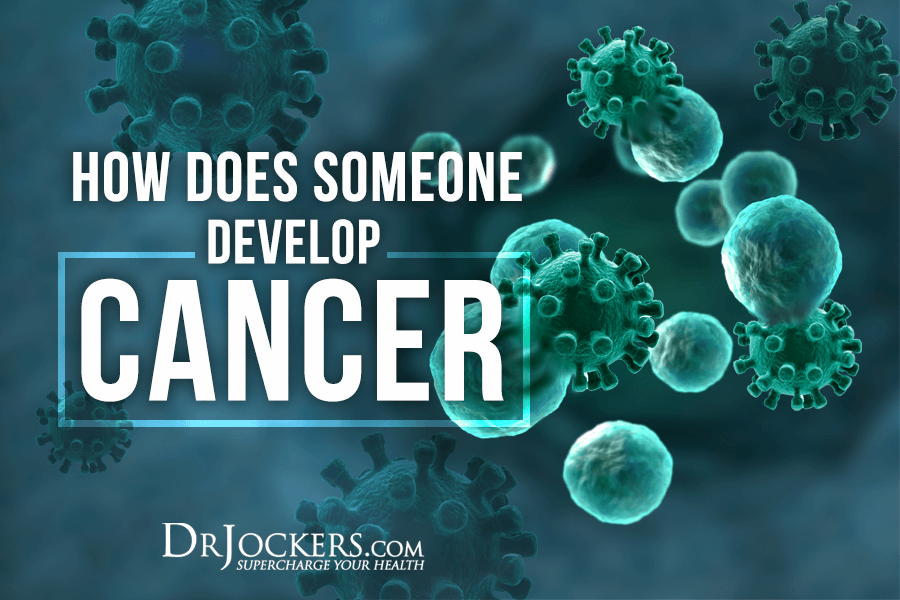 develop cancer, How Does Someone Develop Cancer?