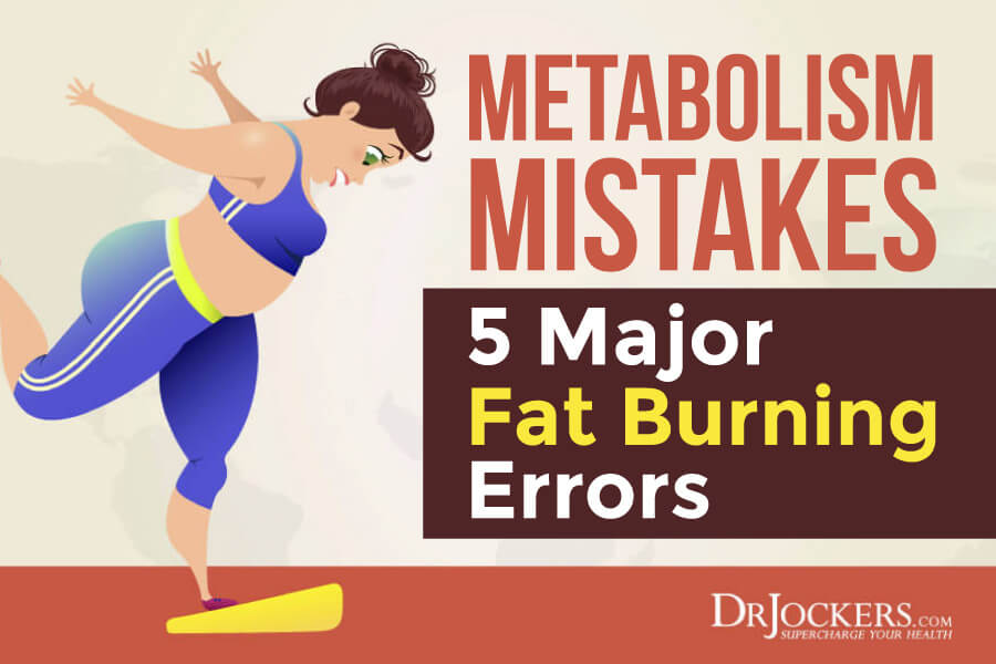 Metabolism, Metabolism Mistakes: 5 Major Fat Burning Errors