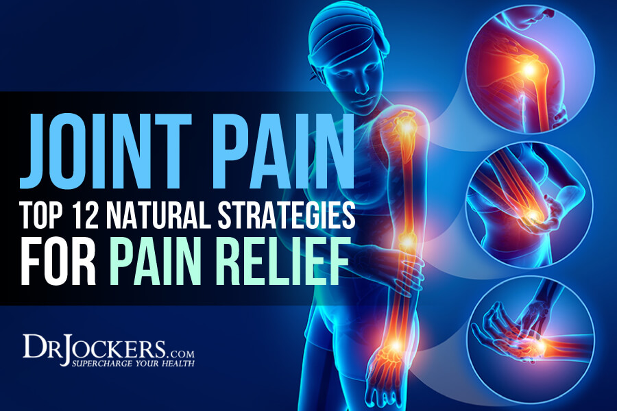 joint pain, Joint Pain:  Top 12 Natural Strategies for Pain Relief