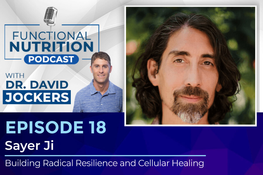 , Episode #18 &#8211; Building Radical Resilience and Cellular Healing with Sayer Ji