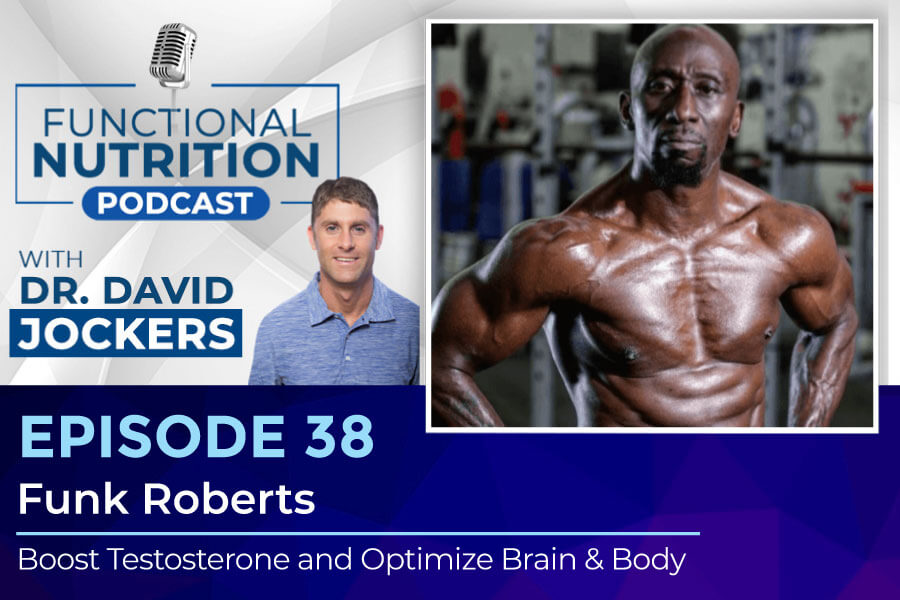 , Episode #38 &#8211; Boost Testosterone and Optimize Brain &#038; Body with Funk Roberts