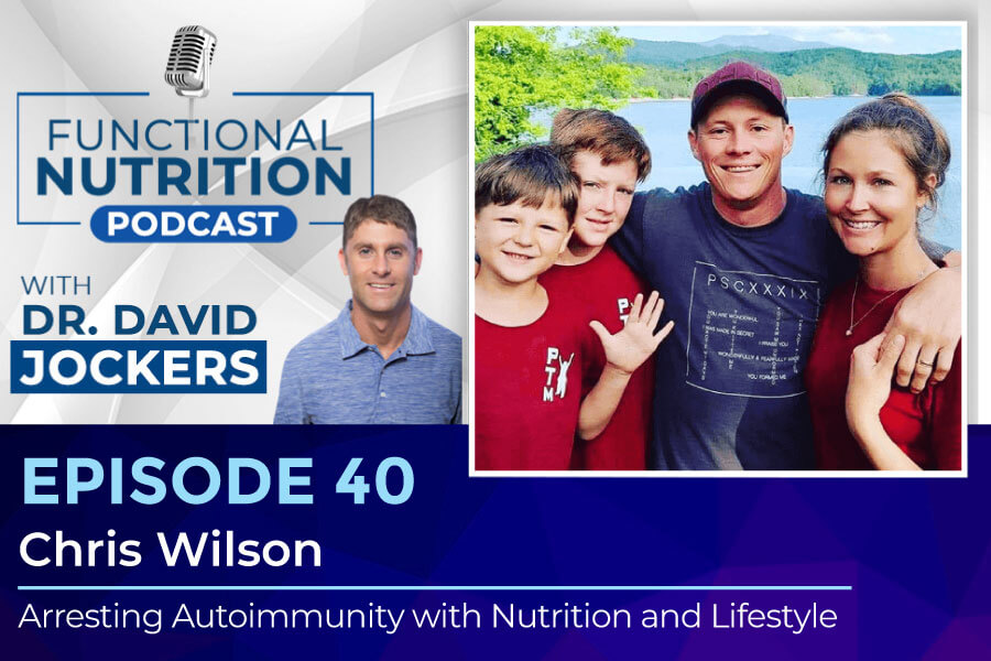 , Episode #40 &#8211; Arresting Autoimmunity with Nutrition and Lifestyle with Chris Wilson