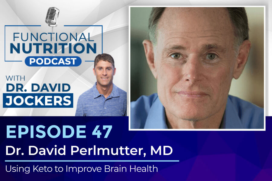 , Episode #47 &#8211; Using Keto to Improve Brain Health with Dr. David Perlmutter, MD