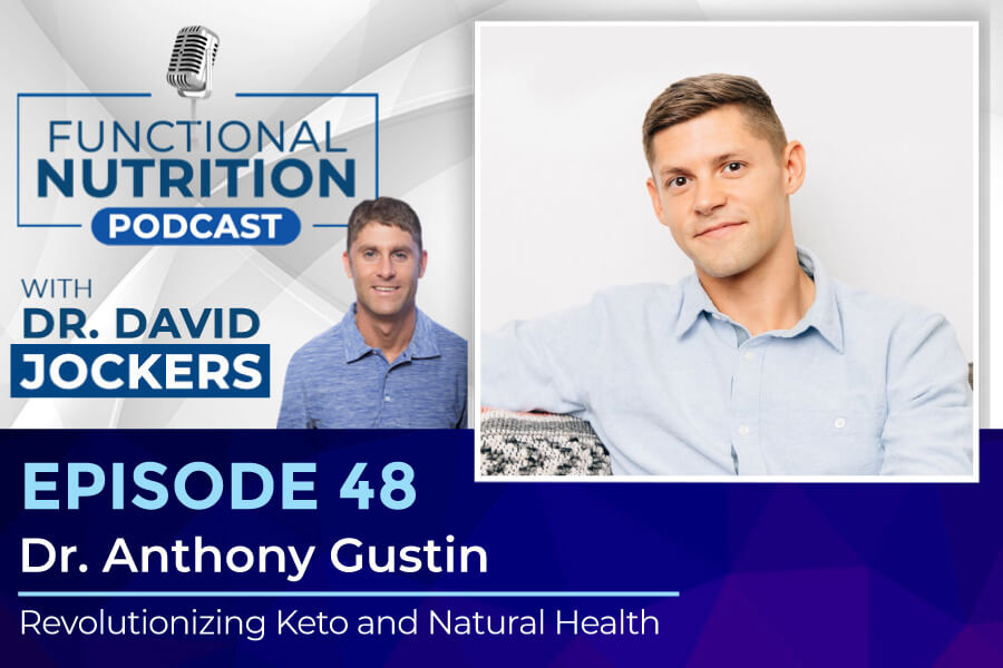, Episode #48 &#8211; Revolutionizing Keto and Natural Health with Dr. Anthony Gustin