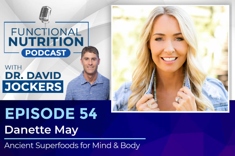 , Episode #54 &#8211; Ancient Superfoods for Mind &#038; Body with Danette May