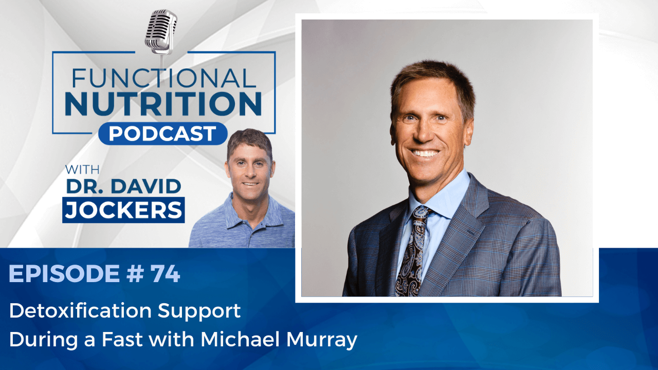 , Episode #74 &#8211; Detoxification Support During a Fast with Dr. Michael Murray