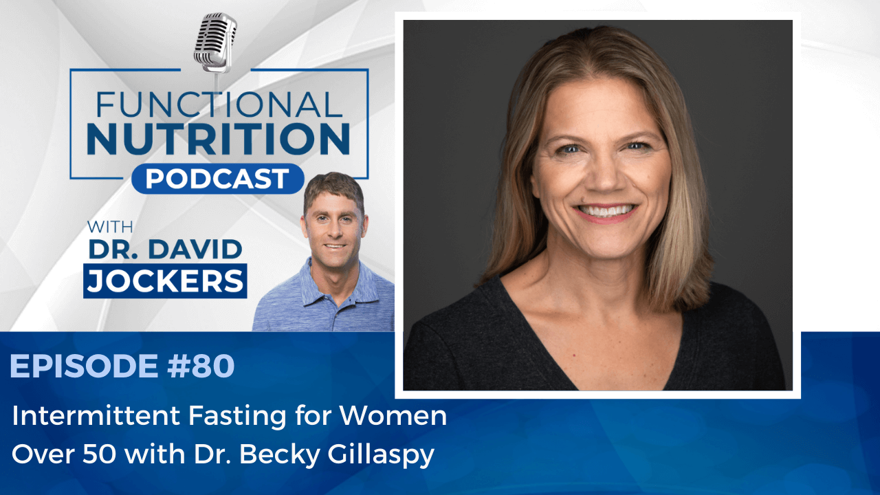, Episode #80 &#8211; Intermittent Fasting for Women Over 50 with Dr. Becky Gillaspy