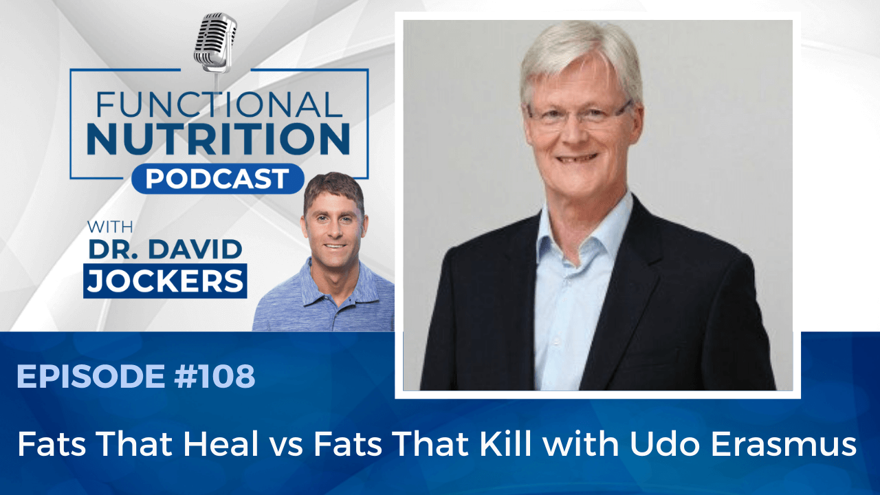 , Episode #108 &#8211; Fats That Heal vs. Fats That Kill with Udo Erasmus