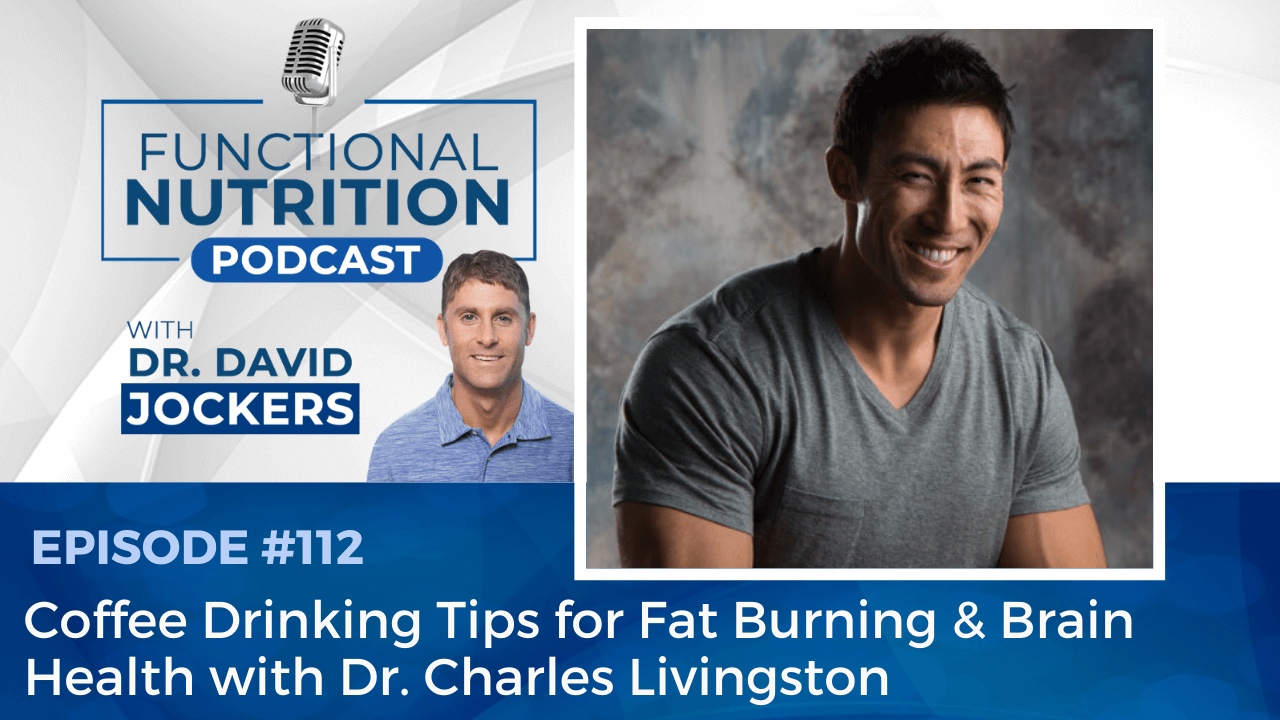 , Episode #112 &#8211; Coffee Drinking Tips for Fat Burning &#038; Brain Health with Dr. Charles Livingston