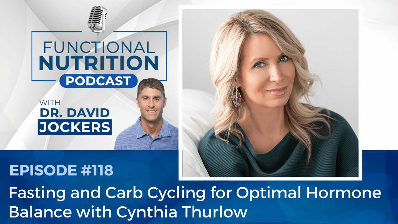 , Episode #118 &#8211; Fasting and Carb Cycling for Optimal Hormone Balance with Cynthia Thurlow