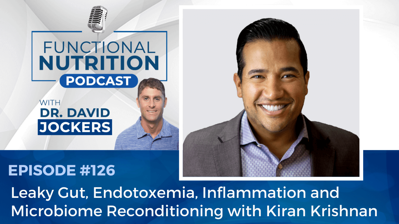 , Episode #126 &#8211; Leaky Gut, Endotoxemia, Inflammation and Microbiome Reconditioning with Kiran Krishnan