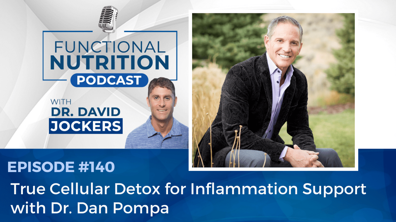 , Episode #140 &#8211; True Cellular Detox for Inflammation Support with Dr. Dan Pompa