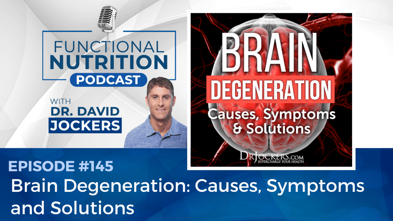 , Episode #145 &#8211; Brain Degeneration: Causes, Symptoms, and Solutions
