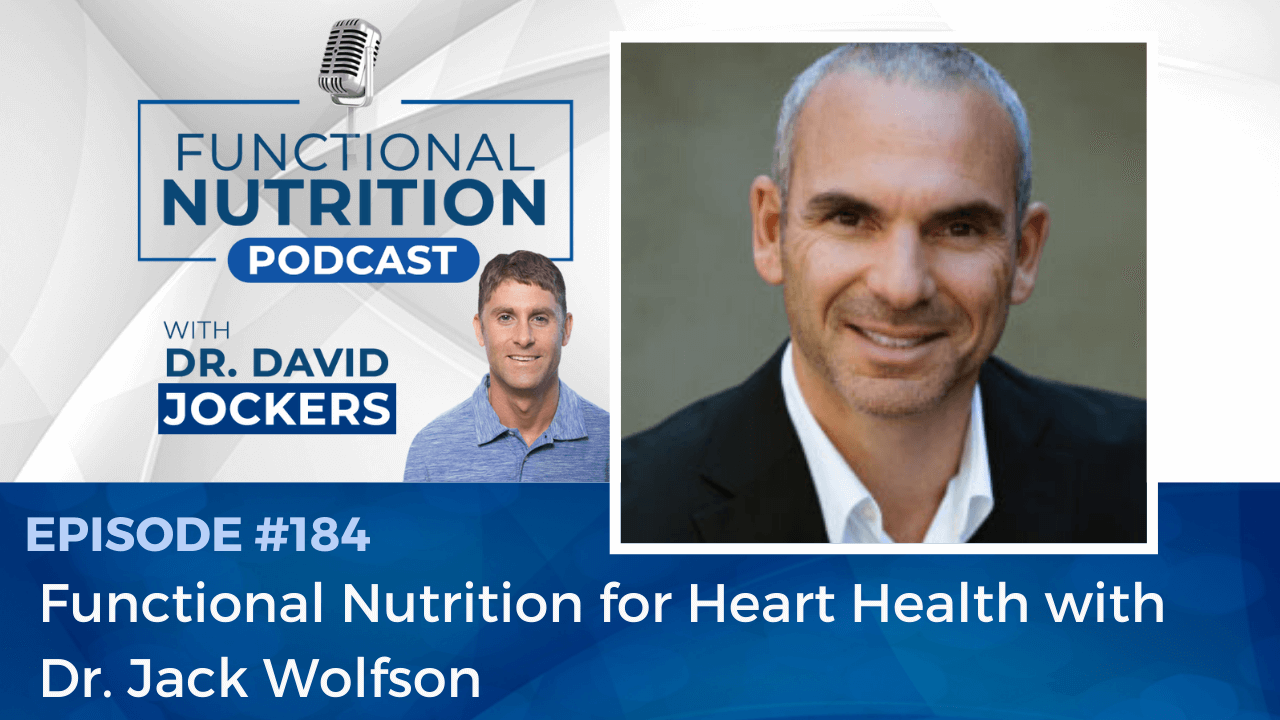 , Episode #184 &#8211; Functional Nutrition for Heart Health with Dr. Jack Wolfson