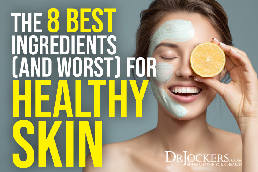 healthy skin, The 8 Best Ingredients for Healthy Skin (and 8 Worst!)