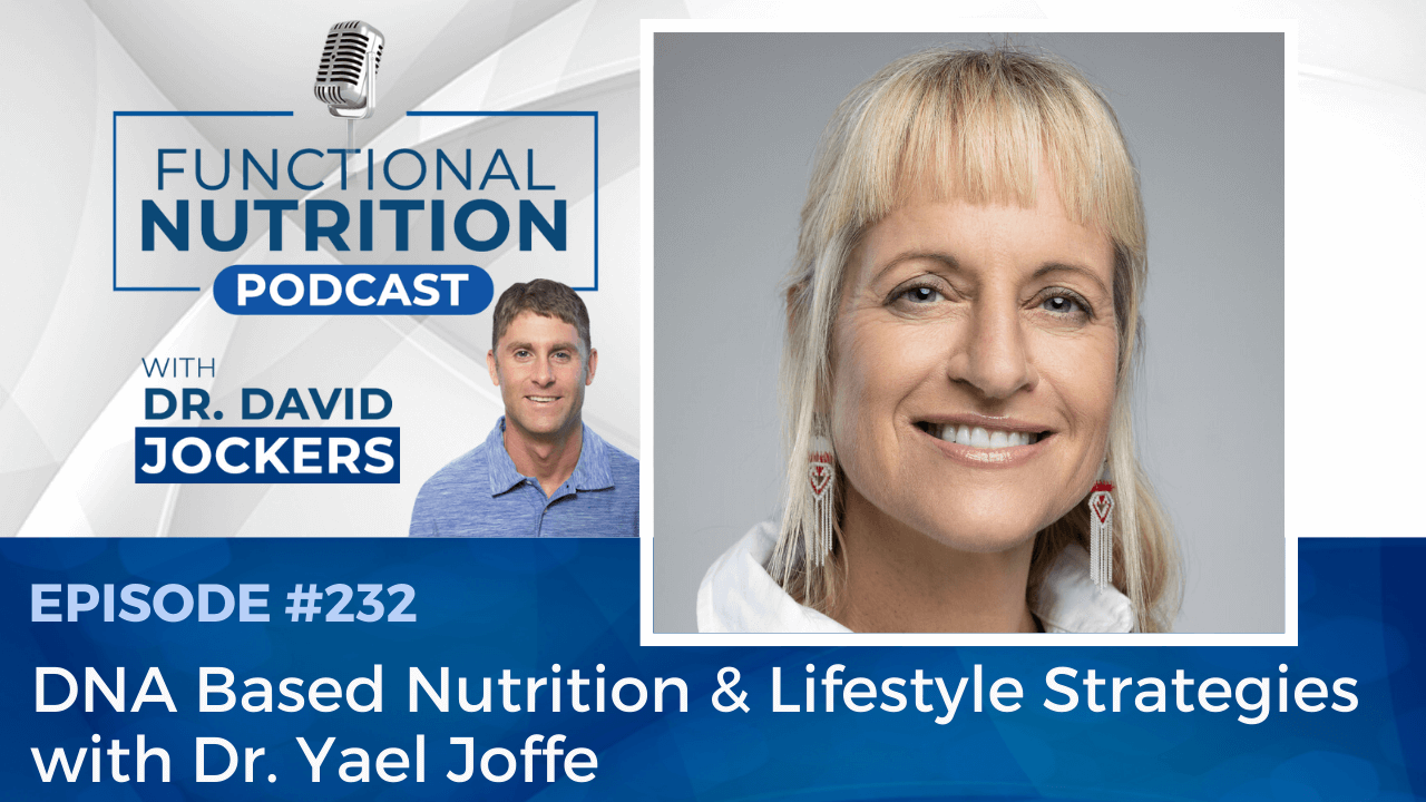 , Episode #232 &#8211; DNA Based Nutrition &#038; Lifestyle Strategies with Dr. Yael Joffe