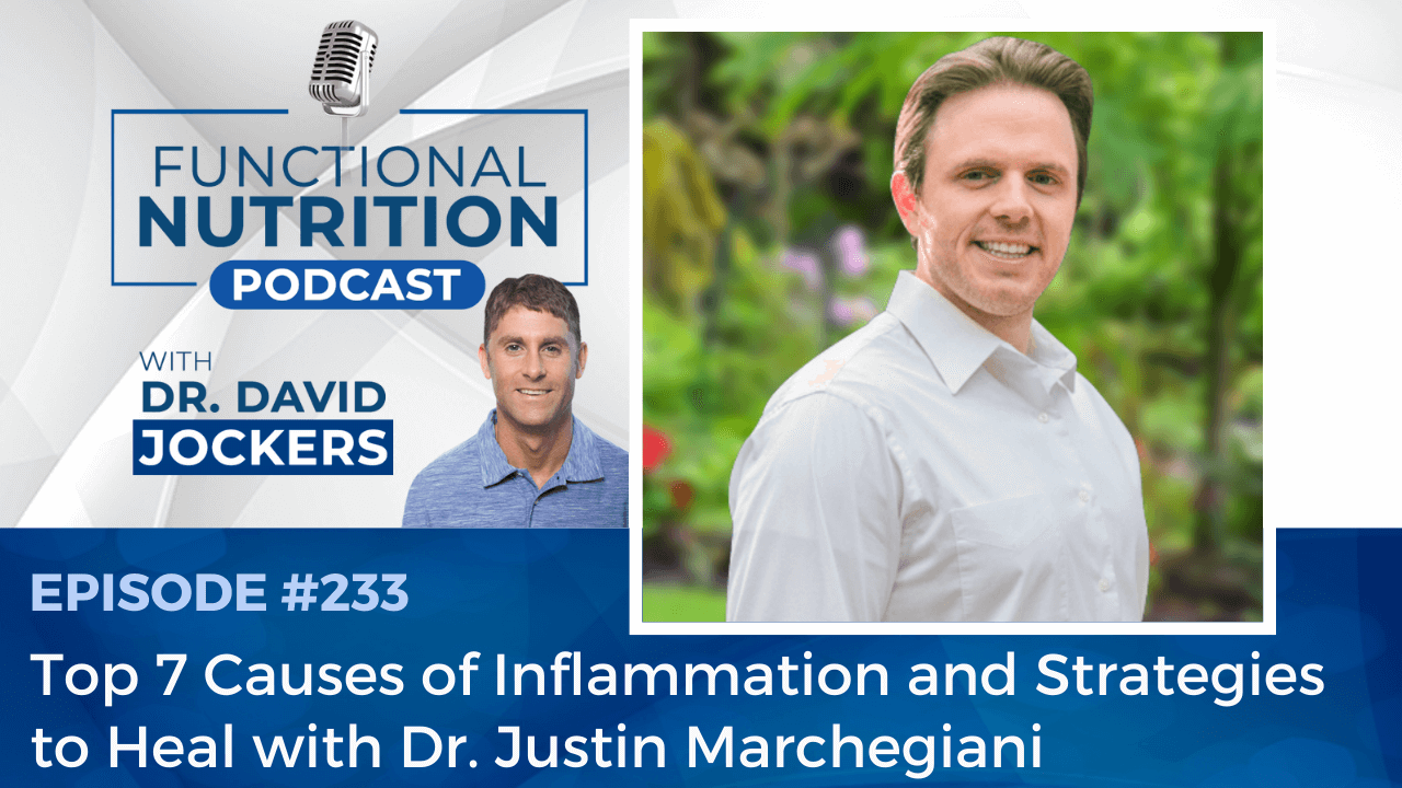 , Episode #233 &#8211; Top 7 Causes of Inflammation and Strategies to Heal with Dr. Justin Marchegiani