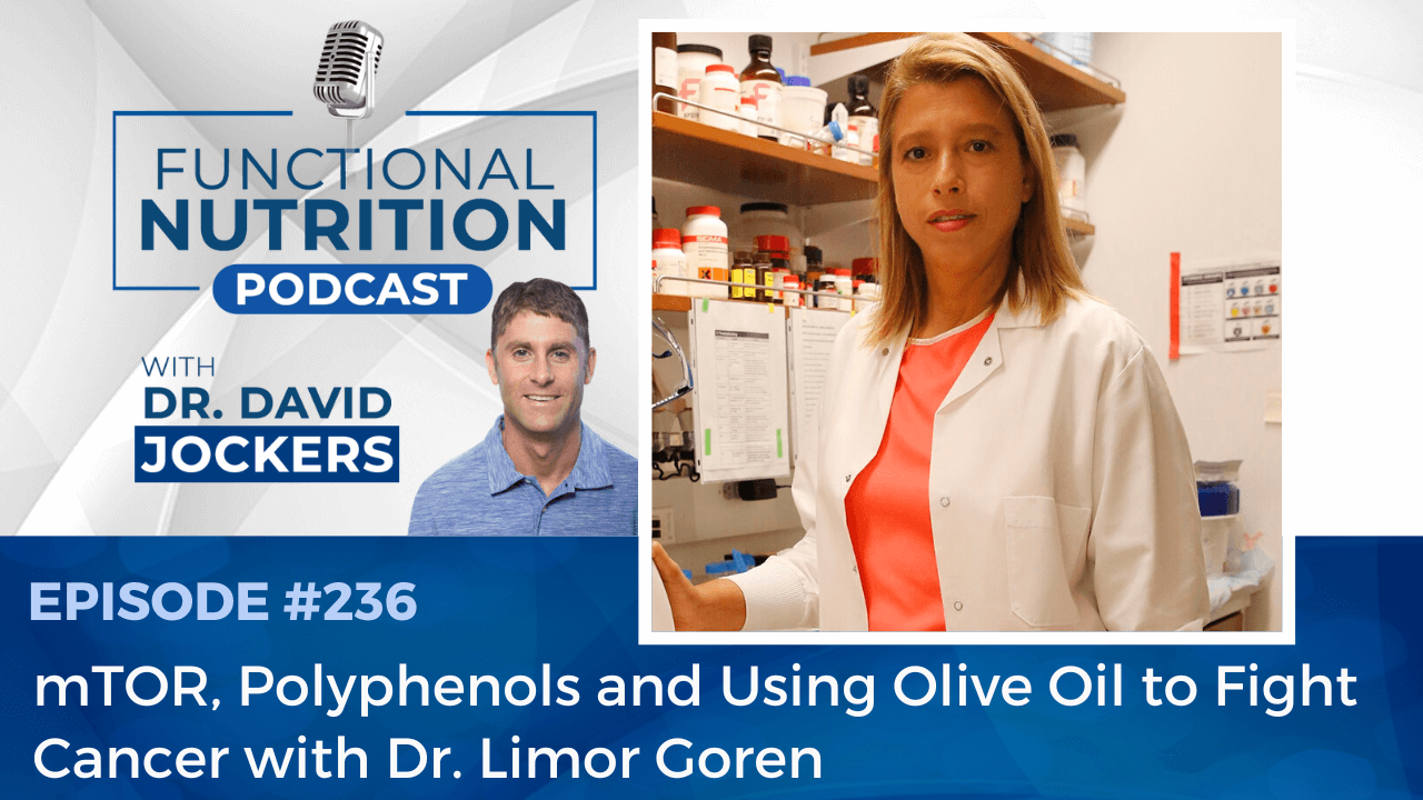 , Episode #236 &#8211; mTOR, Polyphenols and Using Olive Oil to Fight Cancer with Dr. Limor Goren