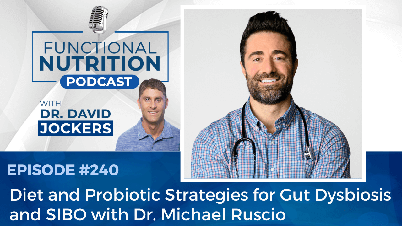 , Episode #240 &#8211; Diet and Probiotic Strategies for Gut Dysbiosis and SIBO with Dr. Michael Ruscio