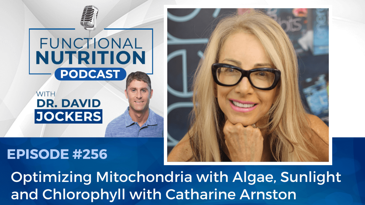 , Episode #256 &#8211; Optimizing Mitochondria with Algae, Sunlight, and Chlorophyll with Catharine Arnston