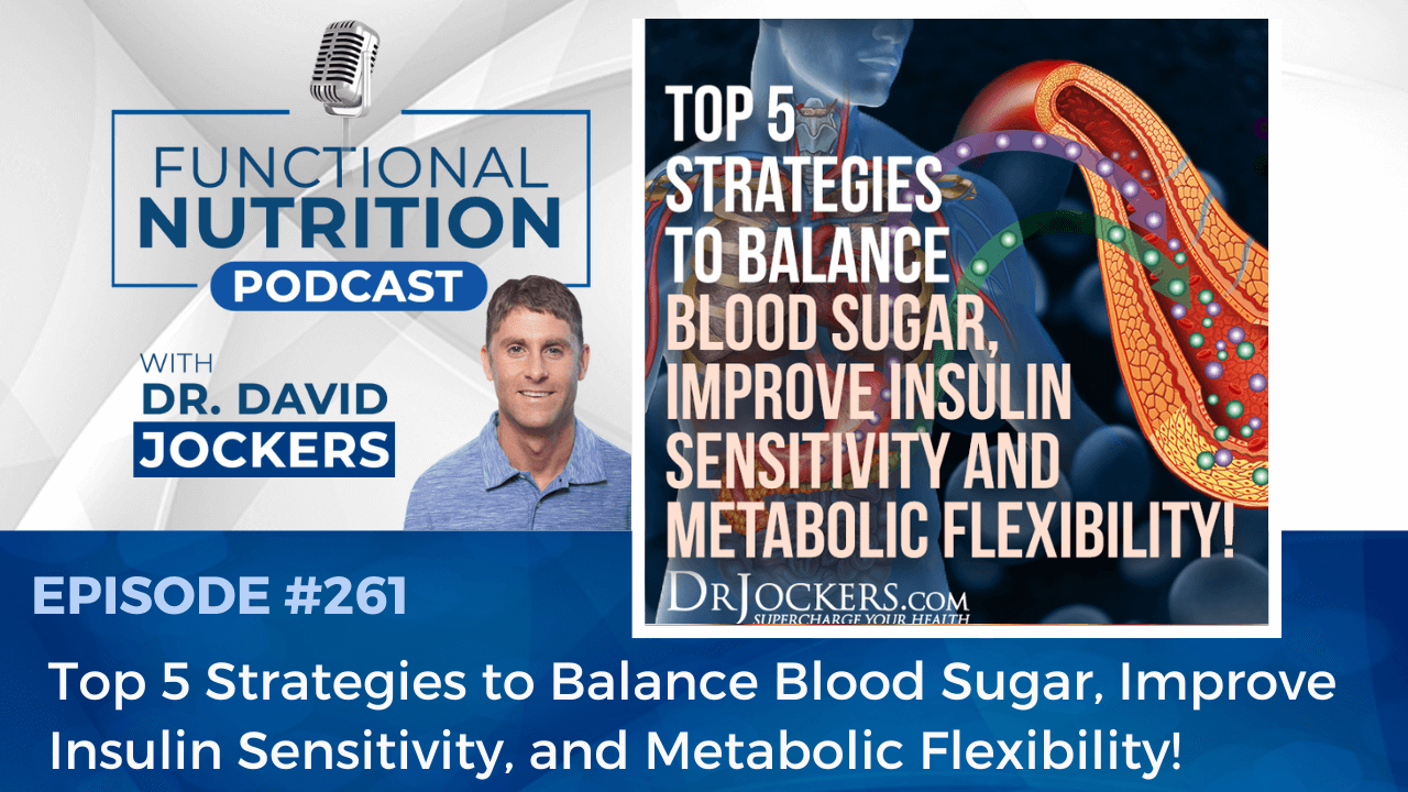 , Episode #261 &#8211; Top 5 Strategies to Balance Blood Sugar, Improve Insulin Sensitivity, and Metabolic Flexibility!