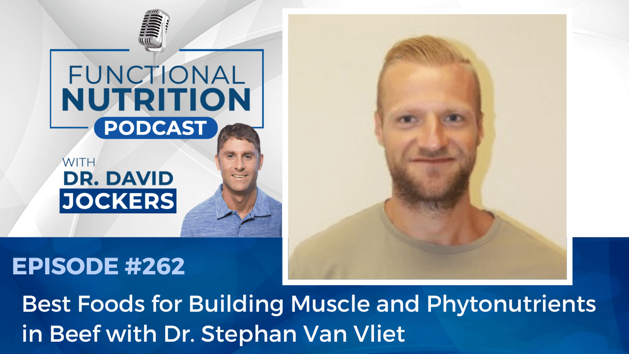 , Episode #262 &#8211; Best Foods for Building Muscle and Phytonutrients in Beef with Dr. Stephan Van Vliet