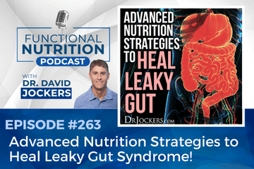 , Episode #263 &#8211; Advanced Nutrition Strategies to Heal Leaky Gut Syndrome!