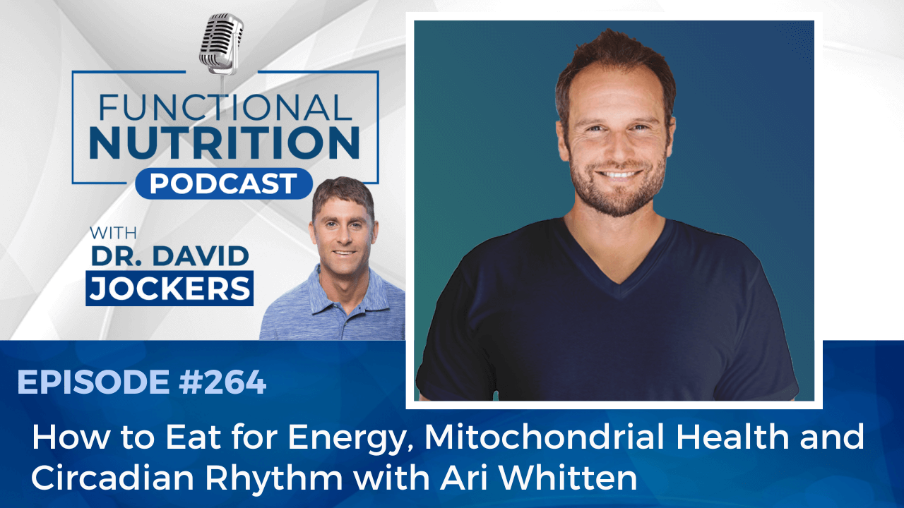 , Episode #264 &#8211; How to Eat for Energy, Mitochondrial Health and Circadian Rhythm with Ari Whitten