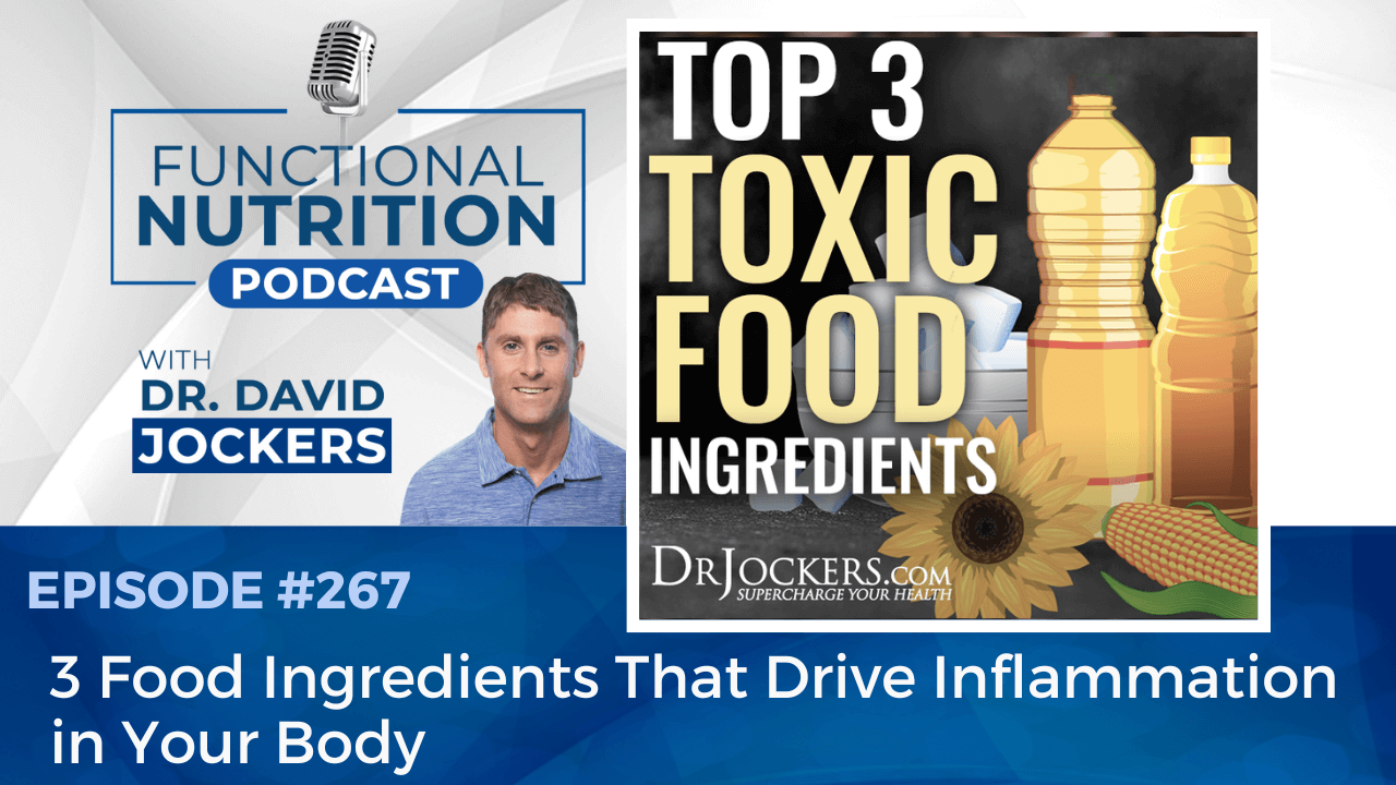 Episode #267 - 3 Food Ingredients That Drive Inflammation in Your Body ...