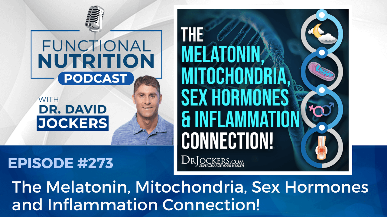, Episode #273 &#8211; The Melatonin, Mitochondria, Sex Hormones and Inflammation Connection!