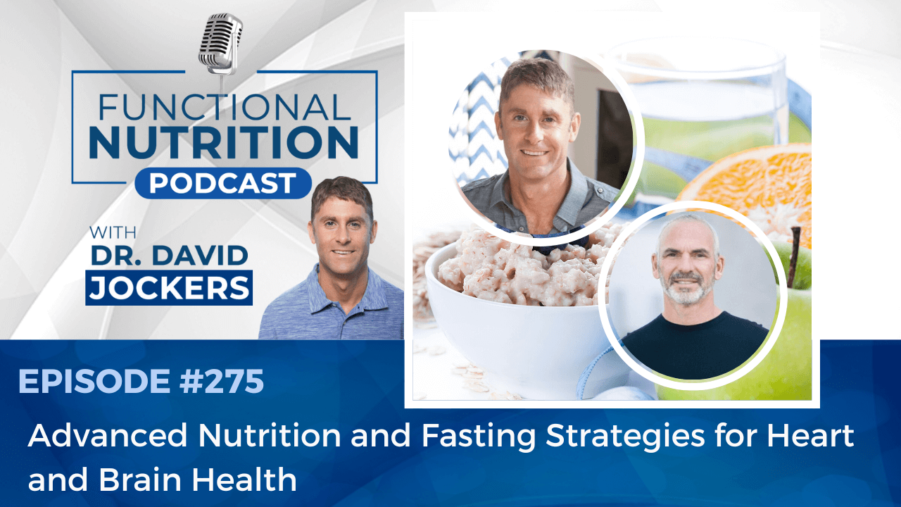 , Episode #275 &#8211; Advanced Nutrition and Fasting Strategies for Heart and Brain Health