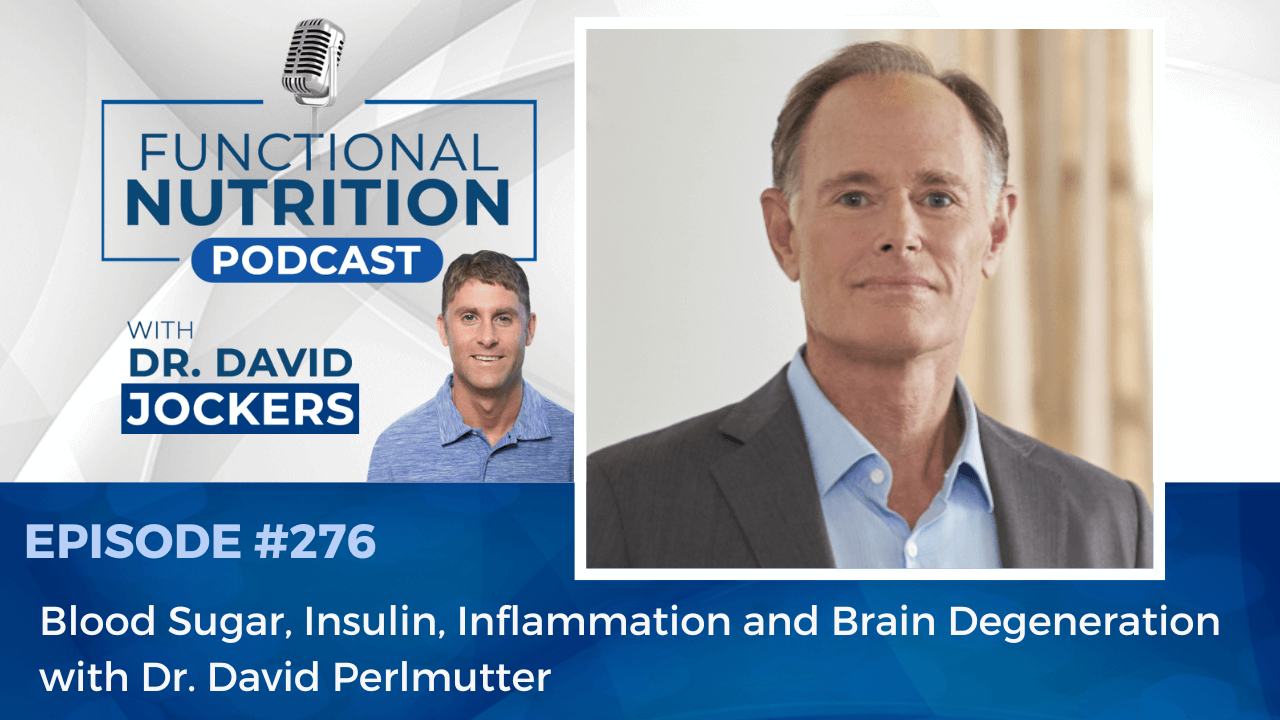 , Episode #276 &#8211; Blood Sugar, Insulin, Inflammation and Brain Degeneration with Dr. David Perlmutter