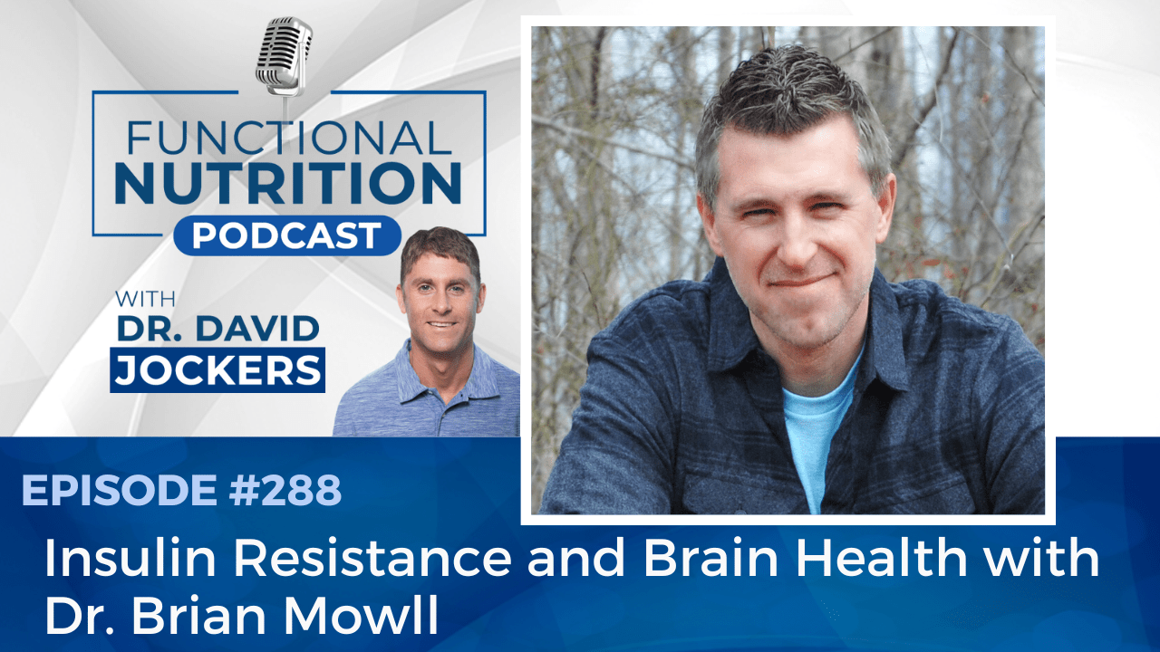 , Episode #288 &#8211; Insulin Resistance and Brain Health with Dr. Brian Mowll