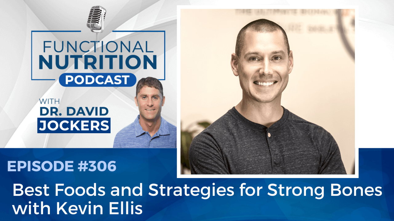 , Episode #306 &#8211; Best Foods and Strategies for Strong Bones with Kevin Ellis