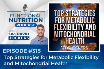 , Episode #315 &#8211; Top Strategies for Metabolic Flexibility and Mitochondrial Health