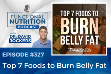 Episode #327 - Top 7 Foods to Burn Belly Fat - DrJockers.com