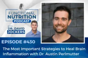 Episode #430: The Most Important Strategies to Heal Brain Inflammation with Dr. Austin Perlmutter